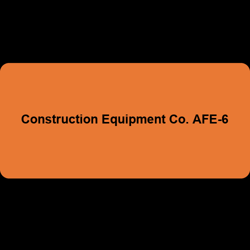 Construction Equipment Co. AFE-6